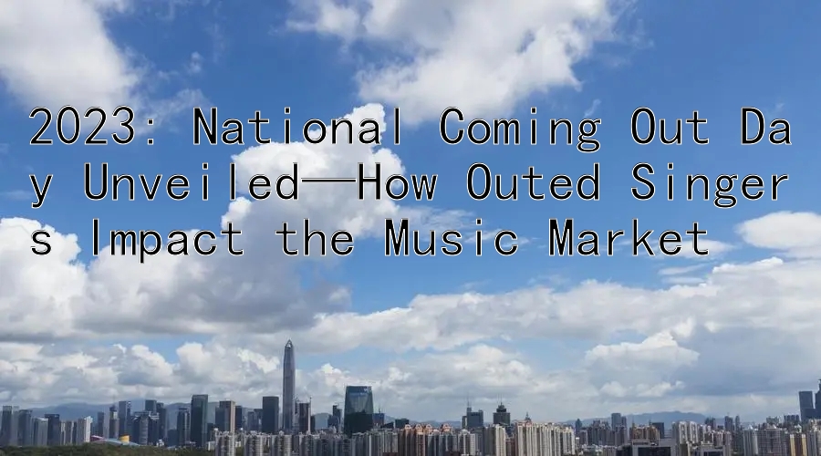 2023: National Coming Out Day Unveiled—How Outed Singers Impact the Music Market